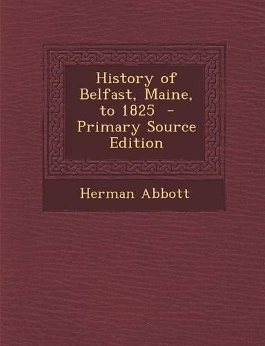 History of Belfast, Maine, to 1825: (English)