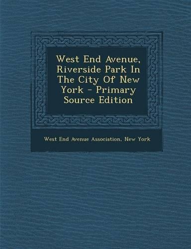 West End Avenue, Riverside Park in the City of New York - Primary Source Edition