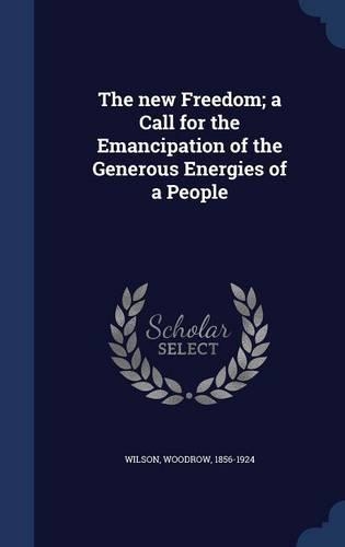 The new Freedom; a Call for the Emancipation of the Generous Energies of a People