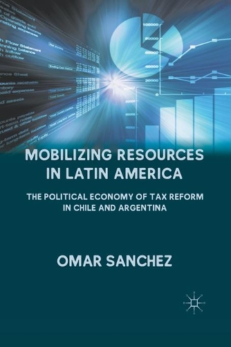 Mobilizing Resources in Latin America: The Political Economy of Tax Reform in Chile and Argentina(English)