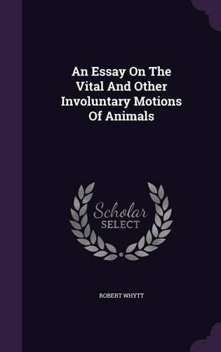 An Essay On The Vital And Other Involuntary Motions Of Animals: (English)