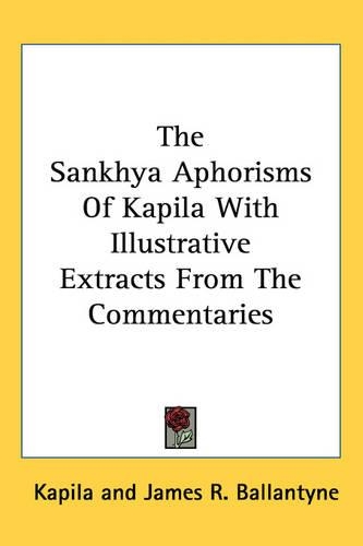 The Sankhya Aphorisms Of Kapila With Illustrative Extracts From The Commentaries: (English)