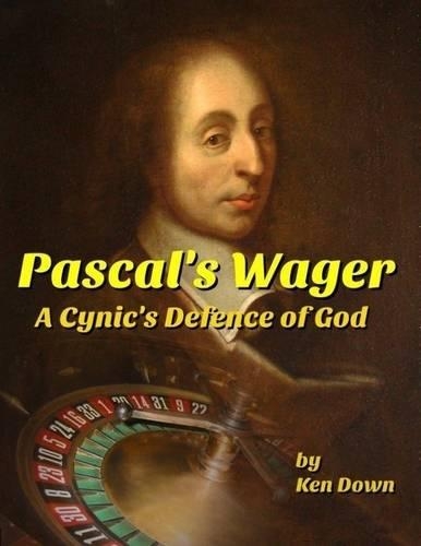 Pascal's Wager - A Cynic's Defence of God