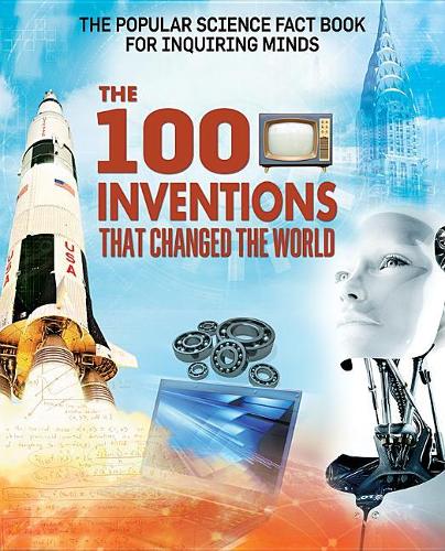 The 100 Inventions That Changed the World: (Popular Science Fact Book for Inquiring Minds)