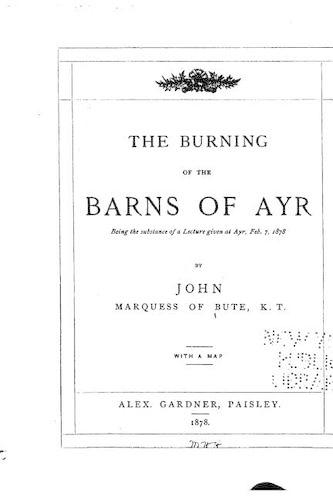 The Burning of the Barns of Ayr, Being the Substance of a Lecture Given at Ayr, Feb. 7, 1878: (English)