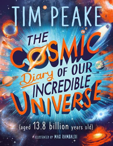 The Cosmic Diary of our Incredible Universe: (The Cosmic Diary of)