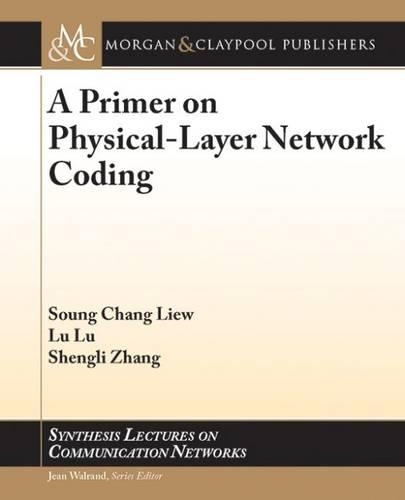 A Primer on Physical-Layer Network Coding: (Synthesis Lectures on Communication Networks)