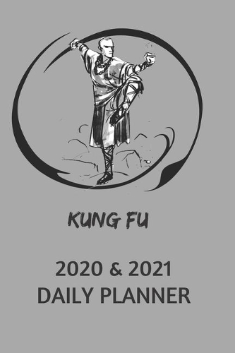 Kung Fu 2020 & 2021 Daily Planner - Two Year Appointment Book Gift - Agenda Notebook for New Year Planning: 24 Month Calendar For Tracking Goals - Daily Reminder Book With Martial Arts Design - Gift Day Book For Shaolin Student, Academic, Work or Personal