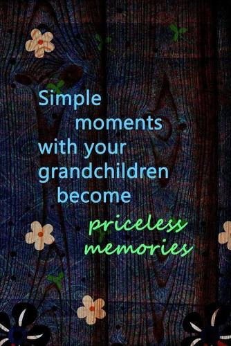 Simple Moments With Your Grandchildren Become Priceless Memories