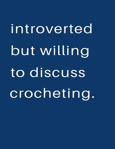 Introverted But Willing To Discuss Crocheting: Blank Notebook 8.5x11 100 pages Scrapbook Sketch NoteBook