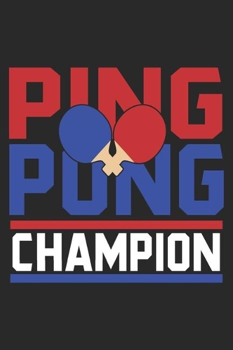 Ping Pong Champion: Ping Pong Notebook Blank Line Family Journal Lined with Lines 6x9 120 Pages Checklist Record Book Take Notes Table Tennis Planner Paper Sports Chris