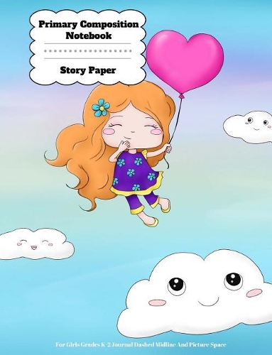 Primary Composition Notebook Story Paper For Girls Grades K-2 Journal Dashed Midline And Picture Space