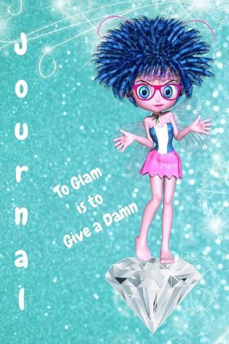 To Glam Is to Give a Damn Journal: Cute Fairy Diamond Glitter Bling Writing Diary 100 Pages Lined 6 X 9 Book for Taking Notes, Lists and Journaling Planner for Woman, Girls and Teens