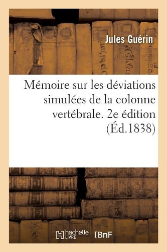 Mémoire Sur Les Déviations Simulées de la Colonne Vertébrale. 2e Édition