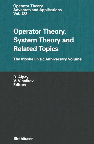 Operator Theory, System Theory and Related Topics: The Moshe Livšic Anniversary Volume(123 Operator Theory: Advances and Applications)