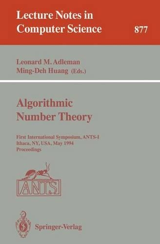Algorithmic Number Theory: First International Symposium, ANTS-I, Ithaca, NY, USA, May 6 - 9, 1994. Proceedings(877 Lecture Notes in Computer Science)