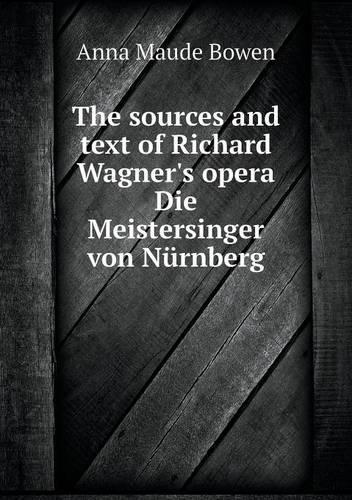 The sources and text of Richard Wagner's opera Die Meistersinger von Nürnberg