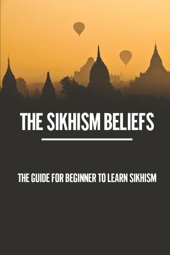 The Sikhism Beliefs: The Guide For Beginner To Learn Sikhism: The Sikh Worship Service