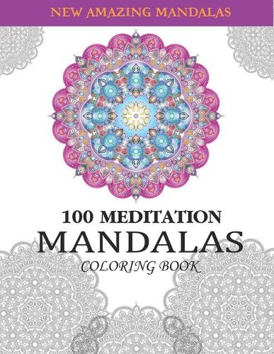 100 MEDITATION MANDALAS Coloring Book: Antistress Coloring Book for Adults, Designs For Relaxation and Stress Relief.