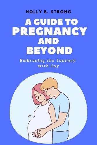 A Guide to Pregnancy and Beyond