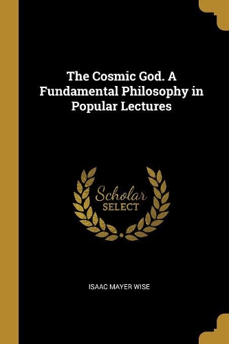 The Cosmic God. A Fundamental Philosophy in Popular Lectures