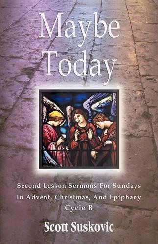 Maybe Today: Advent/Christmas/Epiphany, Second Readings, Series III, Cycle B(English)