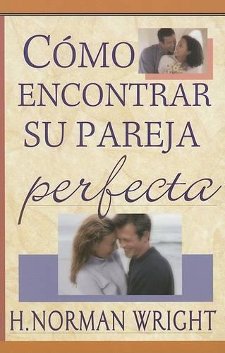 Como Encontrar Su Pareja Perfecta: (Spanish)