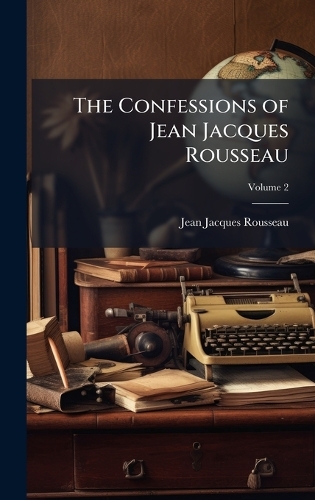 The Confessions of Jean Jacques Rousseau