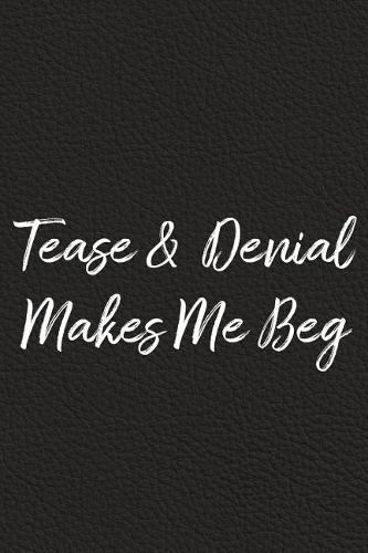 Tease and Denial Makes Me Beg