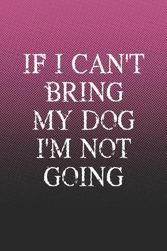 If I Can't Bring My Dog I'm Not Going