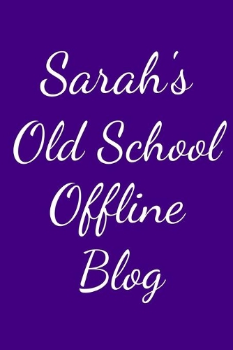 Sarah's Old School Offline Blog