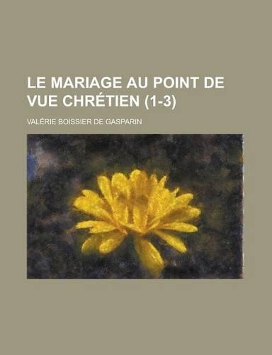 Le Mariage Au Point de Vue Chretien (1-3): (English)