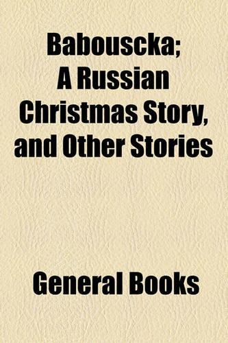 Babouscka; A Russian Christmas Story, and Other Stories: A Russian Christmas Story, and Other Stories(English)