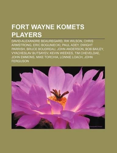 Fort Wayne Komets Players: David-Alexandre Beauregard, Rik Wilson, Chris Armstrong, Eric Boguniecki, Paul Adey, Dwight Parrish, Bruce Boudreau(English)