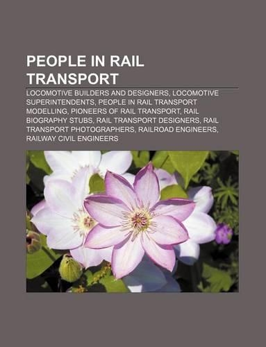 People in Rail Transport: Locomotive Builders and Designers, Locomotive Superintendents, People in Rail Transport Modelling(English)