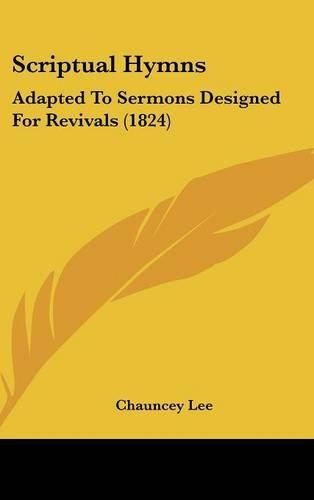 Scriptual Hymns: Adapted to Sermons Designed for Revivals (1824)