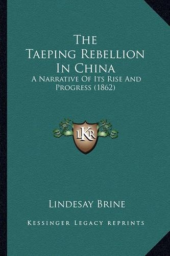 The Taeping Rebellion In China: A Narrative Of Its Rise And Progress (1862)(English)