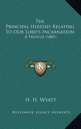 The Principal Heresies Relating To Our Lord's Incarnation