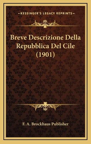 Breve Descrizione Della Repubblica Del Cile (1901)