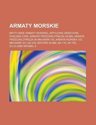 Armaty Morskie: Brytyjskie Armaty Morskie, Artyleria Okr Towa, Phalanx Ciws, Armata Przeciwlotnicza 28 MM, Armata Przeciwlotnicza 40 MM Mark VIII, Armata Morska 102(Polish)