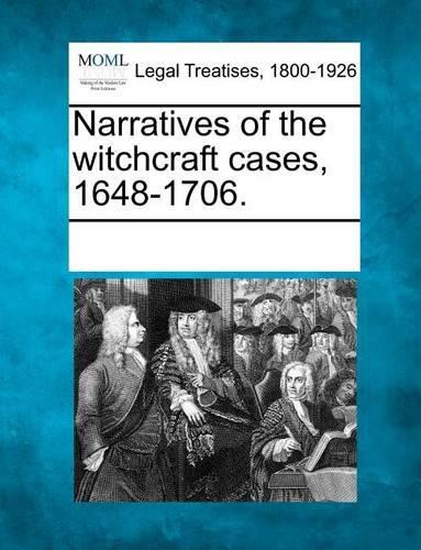 Narratives of the Witchcraft Cases, 1648-1706.