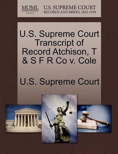 U.S. Supreme Court Transcript of Record Atchison, T & S F R Co V. Cole: (English)