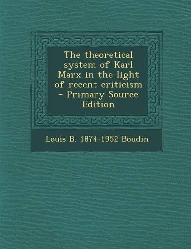The Theoretical System of Karl Marx in the Light of Recent Criticism