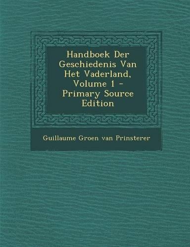 Handboek Der Geschiedenis Van Het Vaderland, Volume 1