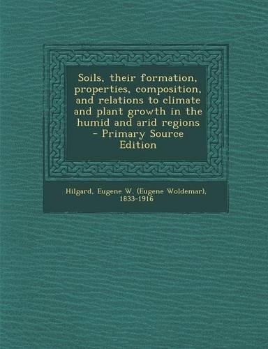 Soils, Their Formation, Properties, Composition, and Relations to Climate and Plant Growth in the Humid and Arid Regions