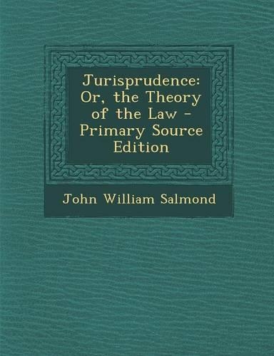 Jurisprudence: Or, the Theory of the Law