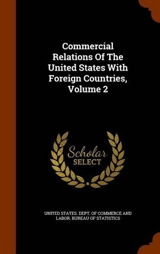 Commercial Relations Of The United States With Foreign Countries, Volume 2