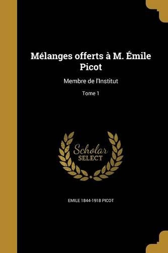 Mélanges offerts à M. Émile Picot: Membre de l'Institut; Tome 1(French)