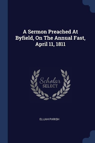 A Sermon Preached At Byfield, On The Annual Fast, April 11, 1811