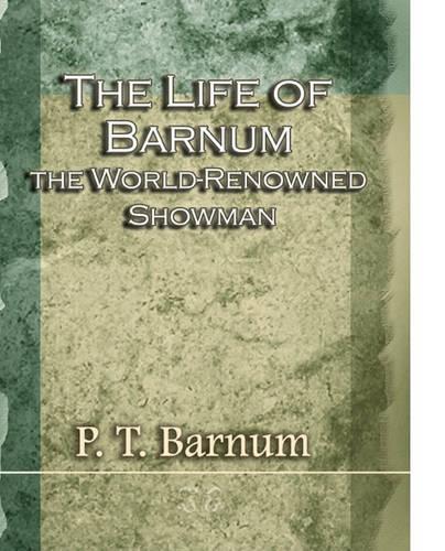 The Life of Barnum the World-Renowned Showman